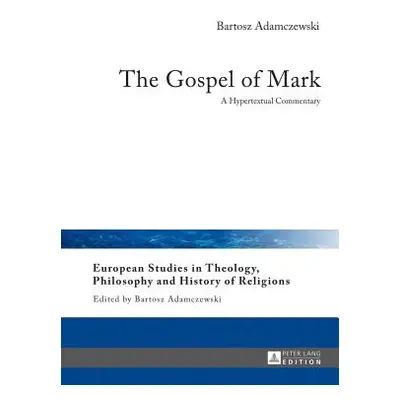 "The Gospel of Mark: A Hypertextual Commentary" - "" ("Adamczewski Bartosz")(Pevná vazba)