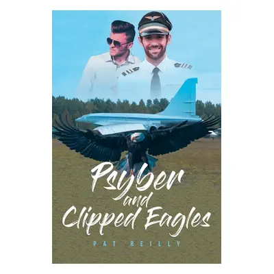 "Psyber and Clipped Eagles" - "" ("Reilly Pat")(Paperback)