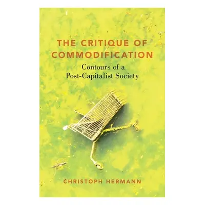 "The Critique of Commodification: Contours of a Post-Capitalist Society" - "" ("Hermann Christop