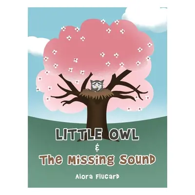 "Little Owl & the Missing Sound" - "" ("Flucard Alora")(Paperback)