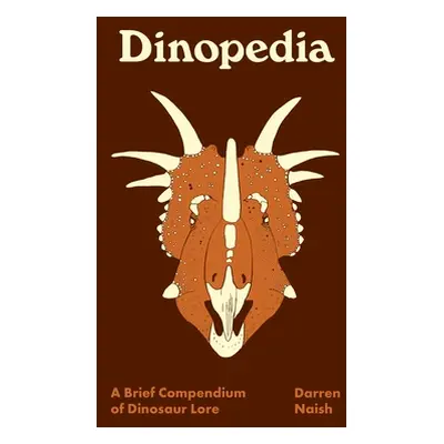 "Dinopedia: A Brief Compendium of Dinosaur Lore" - "" ("Naish Darren")(Pevná vazba)