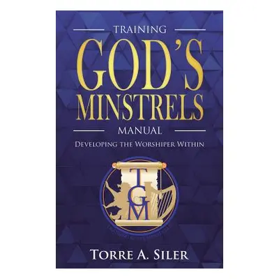 "The Training God's Minstrels Manual" - "" ("Siler Torre a.")(Paperback)