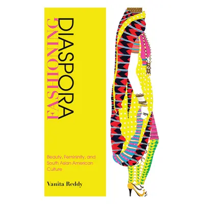 "Fashioning Diaspora: Beauty, Femininity, and South Asian American Culture" - "" ("Reddy Vanita"