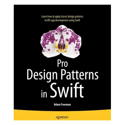 "Pro Design Patterns in Swift" - "" ("Freeman Adam")(Paperback)