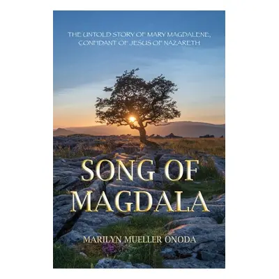 "Song of Magdala: The Untold Story of Mary Magdalene, Confidant of Jesus of Nazareth" - "" ("Ono