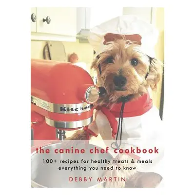 "The Canine Chef Cookbook" - "" ("Martin Debby")(Pevná vazba)