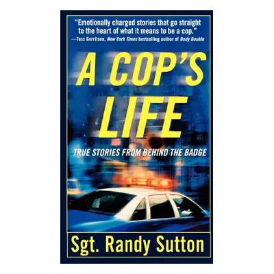 "A Cop's Life: True Stories from the Heart Behind the Badge" - "" ("Sutton Randy")(Paperback)