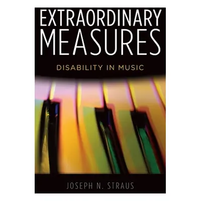 "Extraordinary Measures: Disability in Music" - "" ("Straus Joseph N.")(Paperback)