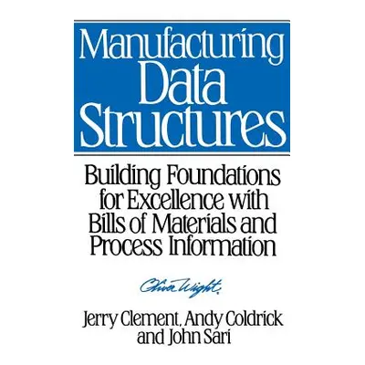 "Manufacturing Data Structures: Building Foundations for Excellence with Bills of Materials and 