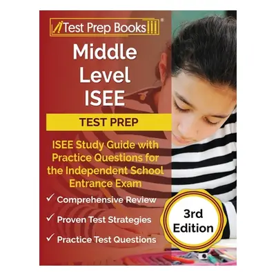 "Middle Level ISEE Test Prep: ISEE Study Guide with Practice Questions for the Independent Schoo