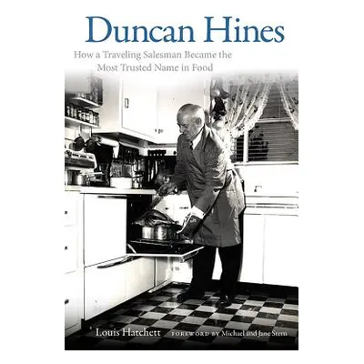 "Duncan Hines: How a Traveling Salesman Became the Most Trusted Name in Food" - "" ("Hatchett Lo