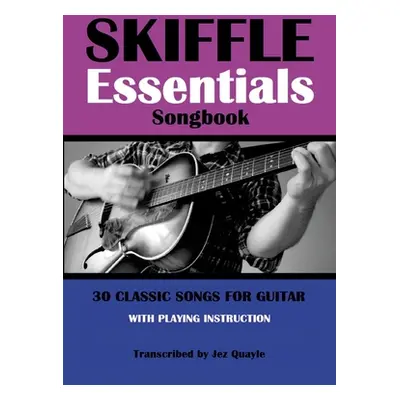 "Skiffle Essentials Songbook: 30 Classic Songs for Guitar" - "" ("Quayle Jez")(Paperback)