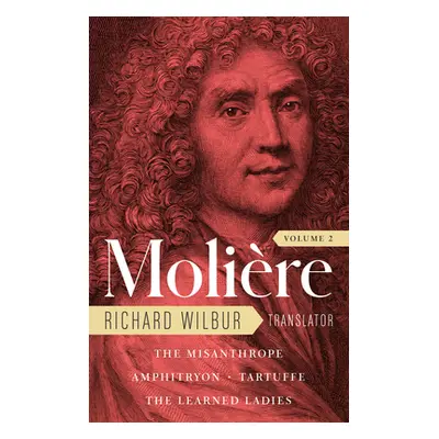 "Moliere: The Complete Richard Wilbur Translations, Volume 2: The Misanthrope / Amphitryon / Tar