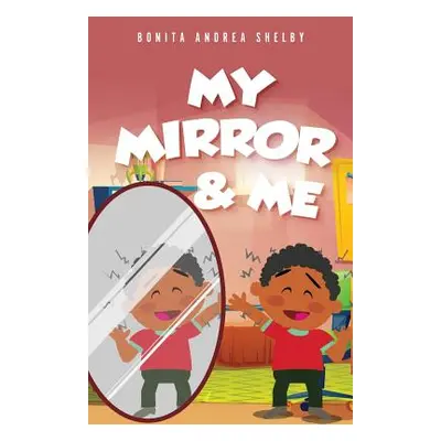 "My Mirror & Me" - "" ("Shelby Bonita Andrea")(Paperback)