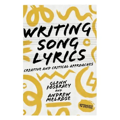 "Writing Song Lyrics: A Creative and Critical Approach" - "" ("Fosbraey Glenn")(Pevná vazba)