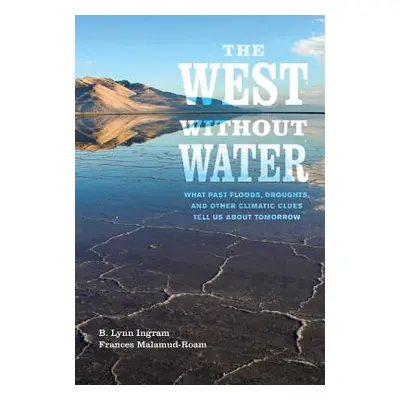 "The West Without Water: What Past Floods, Droughts, and Other Climatic Clues Tell Us about Tomo