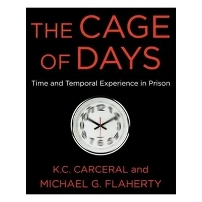 "The Cage of Days: Time and Temporal Experience in Prison" - "" ("Flaherty Michael G.")(Paperbac