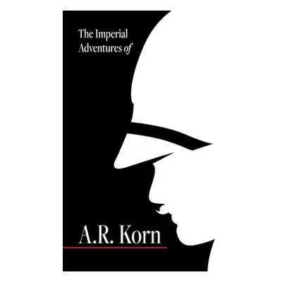 "The Imperial Adventures of A.R. Korn." - "" ("Acerni Seth")(Paperback)