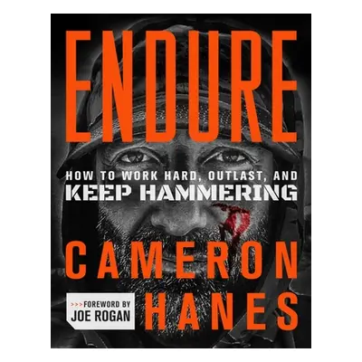 "Endure: How to Work Hard, Outlast, and Keep Hammering" - "" ("Hanes Cameron")(Pevná vazba)