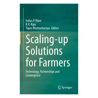 "Scaling-Up Solutions for Farmers: Technology, Partnerships and Convergence" - "" ("Wani Suhas P