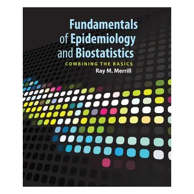 "Fundamentals of Epidemiology & Biostatistics" - "" ("Merrill Ray M.")(Paperback)