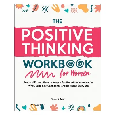 "The Positive Thinking Workbook for Women: Real and Proven Ways to Keep a Positive Attitude No M