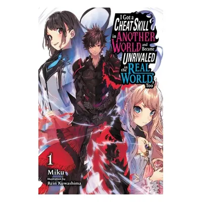 "I Got a Cheat Skill in Another World and Became Unrivaled in the Real World, Too, Vol. 1 (Manga