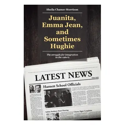 "Juanita, Emma Jean, and Sometimes Hughie: The struggle for integration in the 1960's" - "" ("Ch