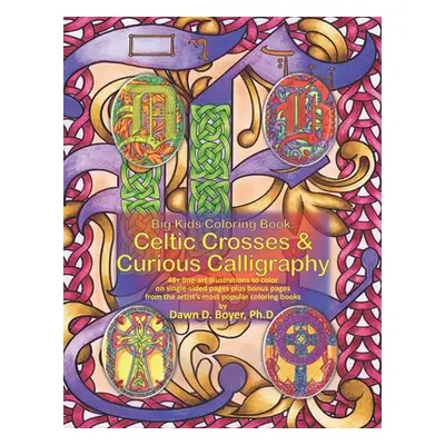 "Big Kids Coloring Book: Celtic Crosses & Curious Calligraphy: 48+ line-art illustrations to col