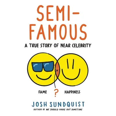 "Semi-Famous: A True Story of Near Celebrity" - "" ("Sundquist Josh")(Pevná vazba)