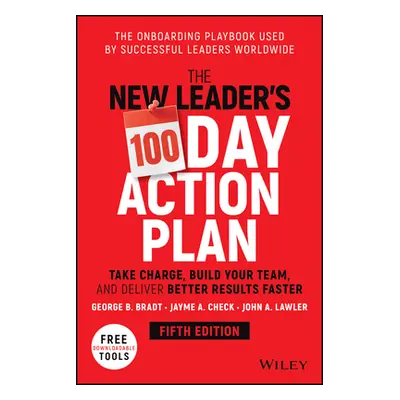 "The New Leader's 100-Day Action Plan: Take Charge, Build Your Team, and Deliver Better Results 