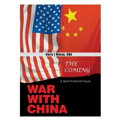 "The Coming War with China: A Semi-Fictional Future" - "" ("Nimon Dba Harry I.")(Pevná vazba)