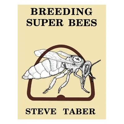 "Breeding Super Bees" - "" ("Taber S.")(Pevná vazba)