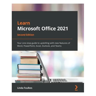 "Learn Microsoft Office 2021 - Second Edition: Your one-stop guide to upskilling with new featur