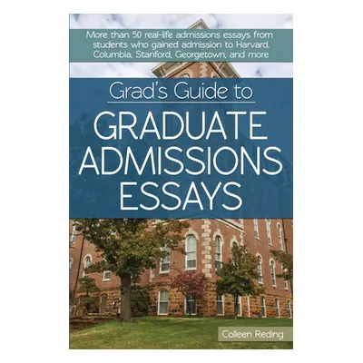 "Grad's Guide to Graduate Admissions Essays" - "Examples From Real Students Who Got Into Top Sch