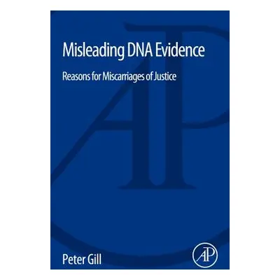 "Misleading DNA Evidence: Reasons for Miscarriages of Justice" - "" ("Gill Peter")(Paperback)