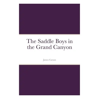 "The Saddle Boys in the Grand Canyon" - "" ("Carson James")(Paperback)