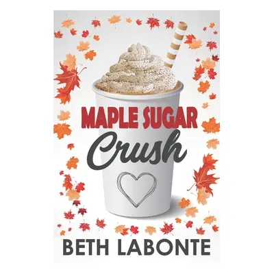 "Maple Sugar Crush" - "" ("LaBonte Beth")(Paperback)