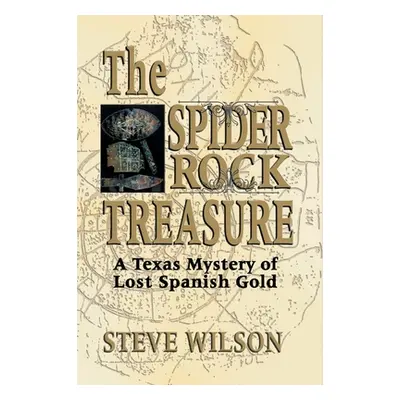 "Spider Rock Treasure: A Texas Mystery of Lost Spanish Gold" - "" ("Wilson Steve")(Pevná vazba)