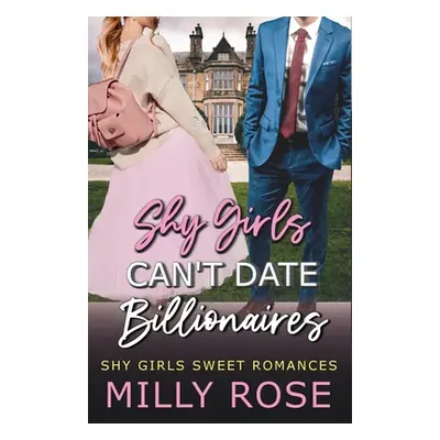 "Shy Girls Can't Date Billionaires: YA Enemies-to-Lovers Billionaire Sweet Romance" - "" ("Rose 