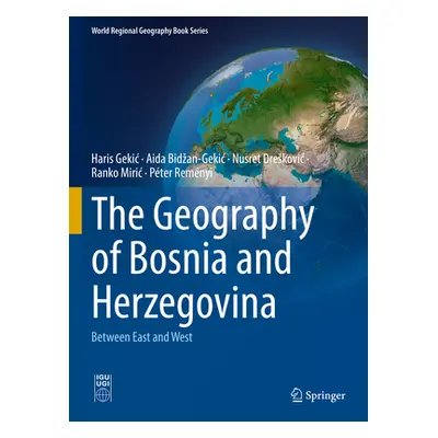 "The Geography of Bosnia and Herzegovina: Between East and West" - "" ("Gekic Haris")(Pevná vazb