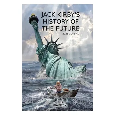 "Jack Kirby's History of the Future: 2026 and the Great Disaster" - "" ("Tolworthy Chris")(Paper