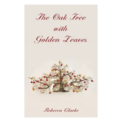 "The Oak Tree with Golden Leaves" - "" ("Clarke Rebecca")(Paperback)