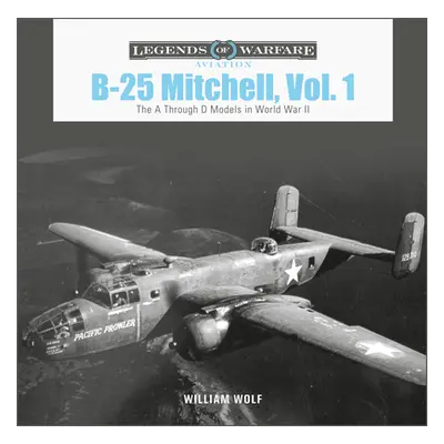 "B-25 Mitchell, Vol. 1: The A Through D Models in World War II" - "" ("Wolf William")(Pevná vazb