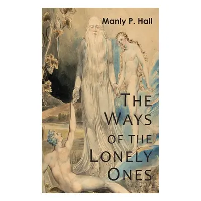 "The Ways of the Lonely Ones: A Collection of Mystical Allegories" - "" ("Hall Manly P.")(Pevná 