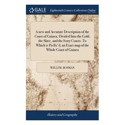 "A new and Accurate Description of the Coast of Guinea, Divided Into the Gold, the Slave, and th