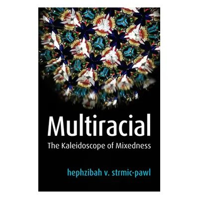 "Multiracial: The Kaleidoscope of Mixedness" - "" ("Strmic-Pawl Hephzibah V.")(Paperback)