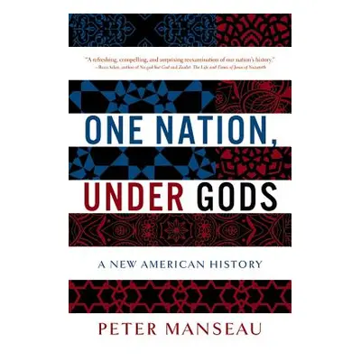 "One Nation, Under Gods: A New American History" - "" ("Manseau Peter")(Paperback)