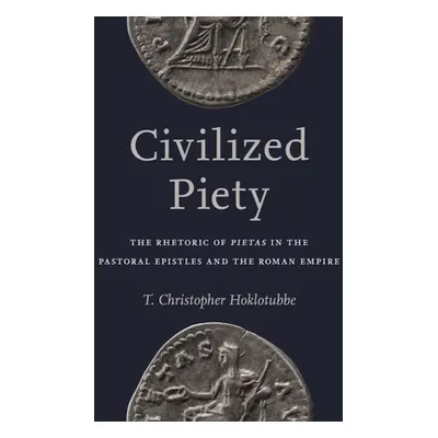 "Civilized Piety: The Rhetoric of Pietas in the Pastoral Epistles and the Roman Empire" - "" ("H