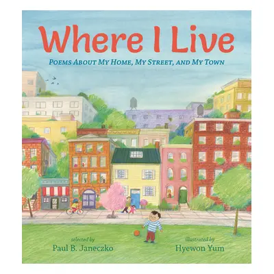 "Where I Live: Poems about My Home, My Street, and My Town" - "" ("Janeczko Paul B.")(Pevná vazb